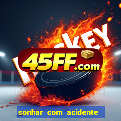 sonhar com acidente jogo do bicho